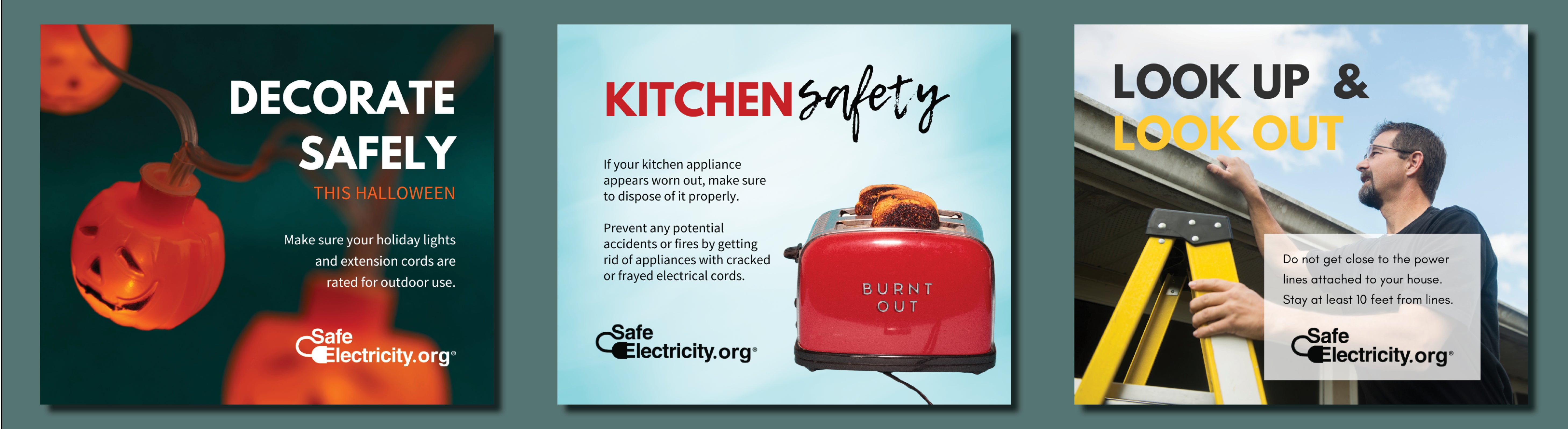 Check Halloween lights and cords for outdoor rating; don't use appliances with cracked or frayed cords; Look up for power lines- stay at least 10 feet away